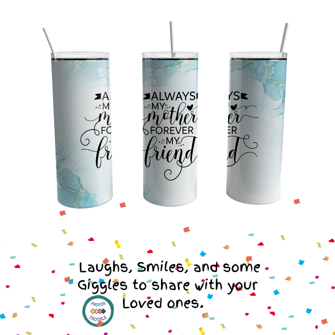 Always My Mother Forever My Friend Travel Mug 20oz Travel Tumbler