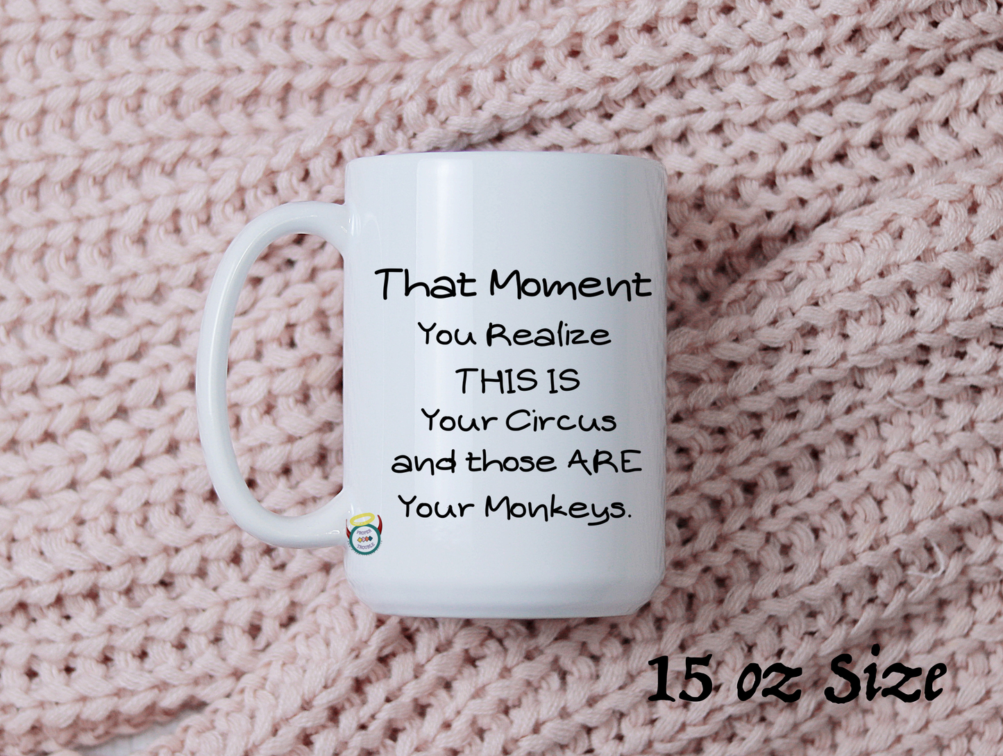 That Moment You Realize THIS IS Your Circus and those ARE Your Monkeys Coffee / Tea Mug