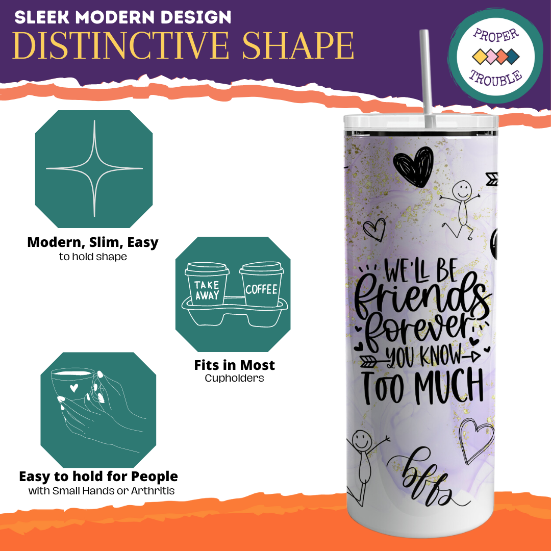 We'll Be Friends Forever You Know Too Much 20oz Travel Tumbler
