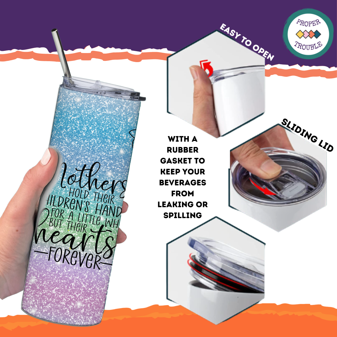 Mother's Hold Their Children's Hands For a Little While But Their Hearts Forever 20oz Travel Tumbler