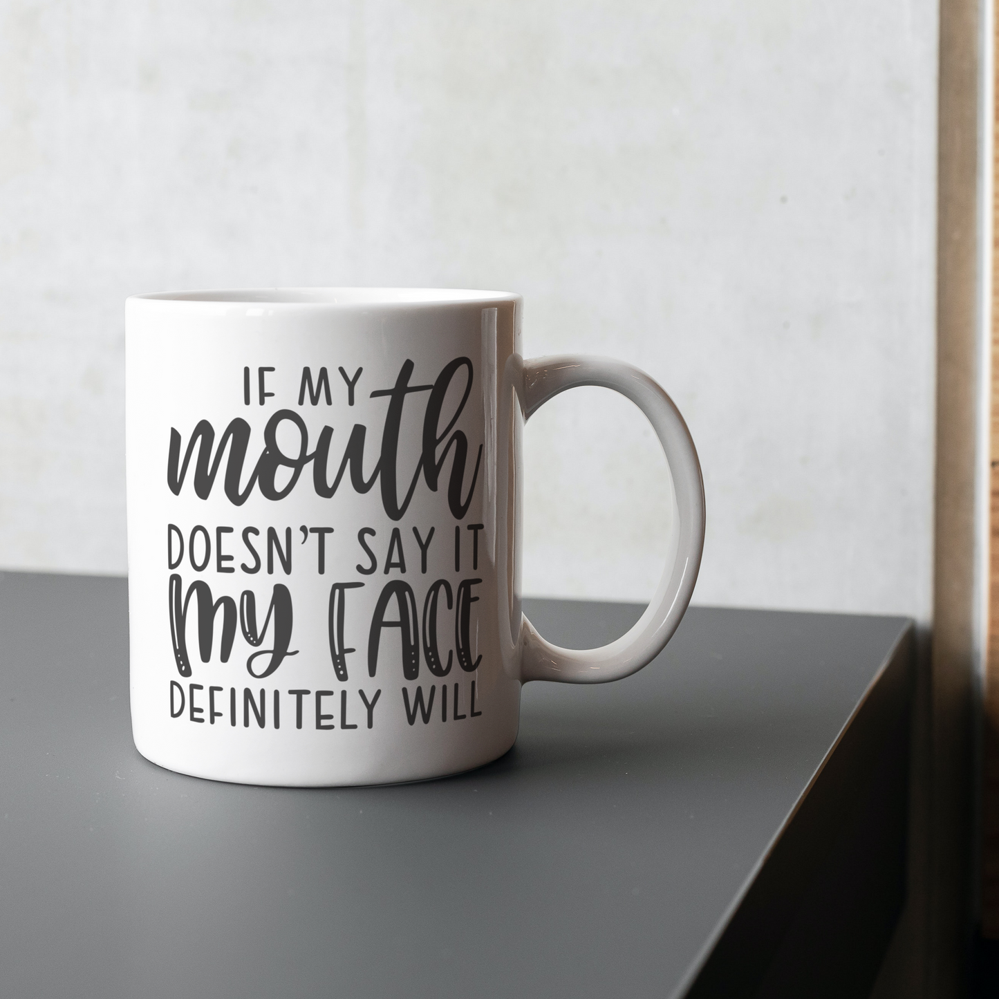 If My Mouth Doesn't Say It My Face Definitely Will Coffee / Tea Mug: